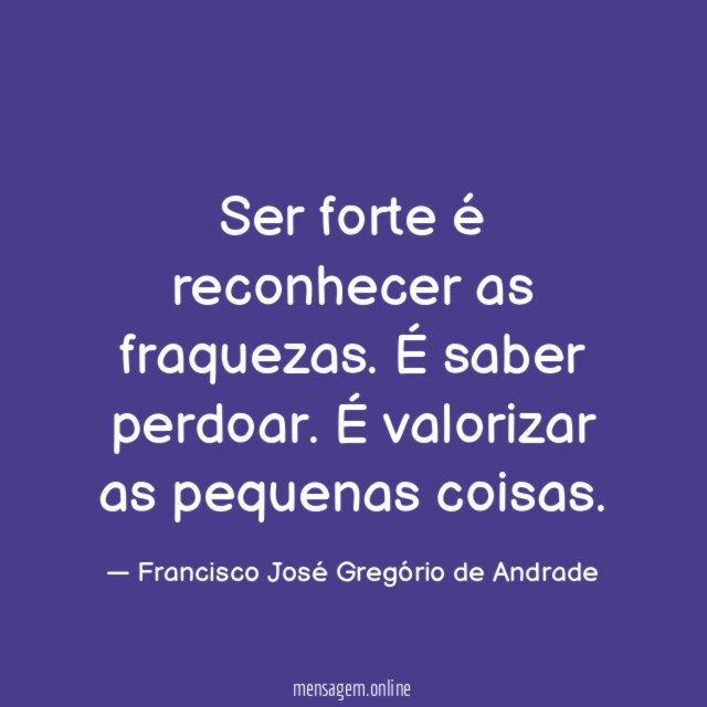 Ser forte é reconhecer as fraquezas