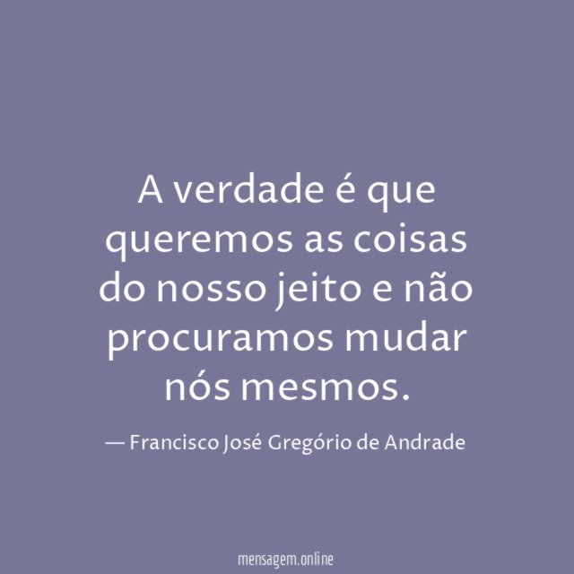 A verdade é que queremos as coisas do