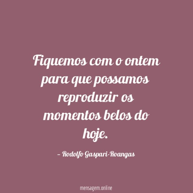 Fiquemos com o ontem para que possamos reproduzir