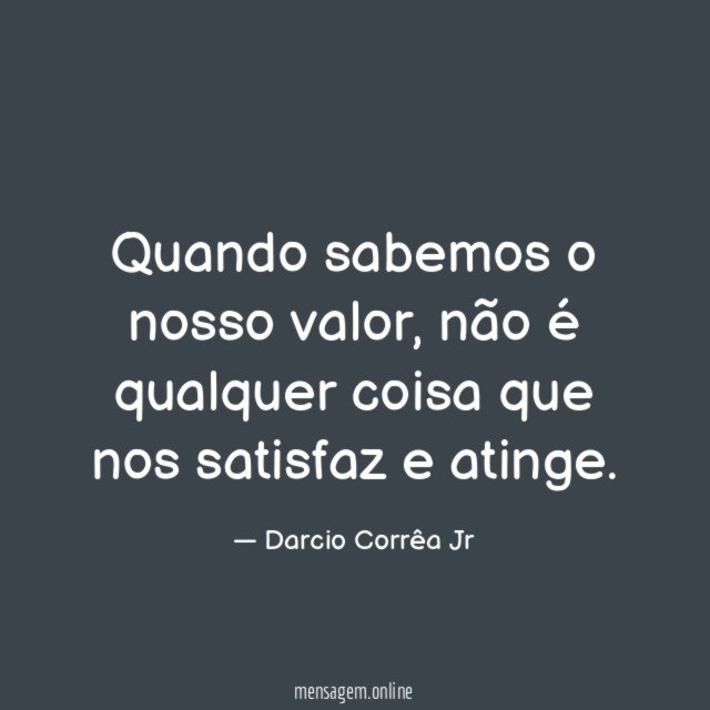 Quando sabemos o nosso valor