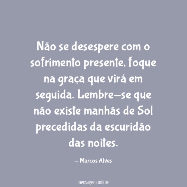 Não se desespere com o sofrimento presente