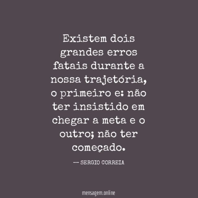 Existem dois grandes erros fatais durante a nossa trajetória