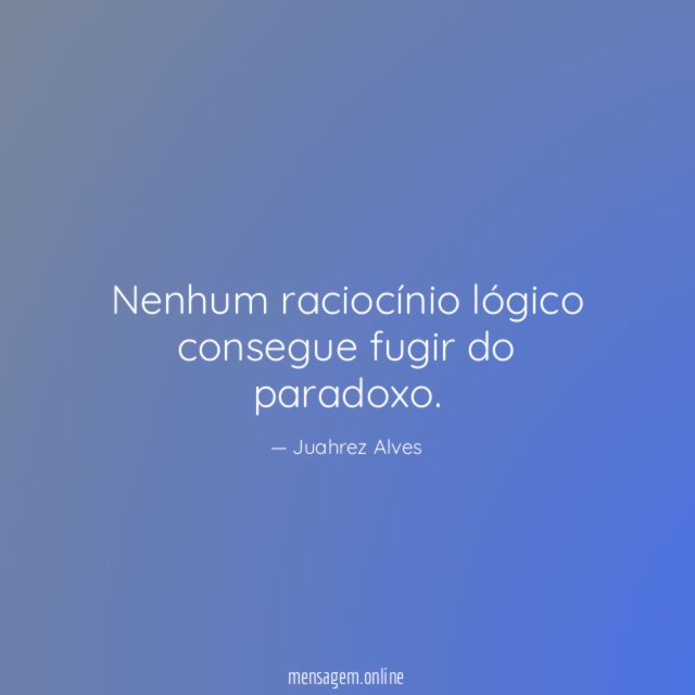 Nenhum raciocínio lógico consegue fugir do paradoxo