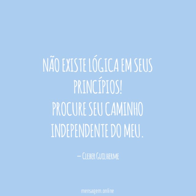 Não existe lógica em seus princípios