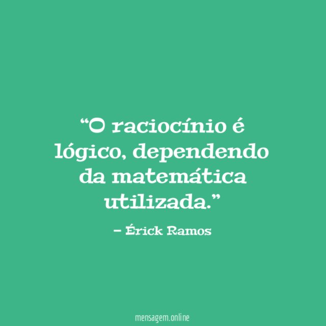 O raciocínio é lógico