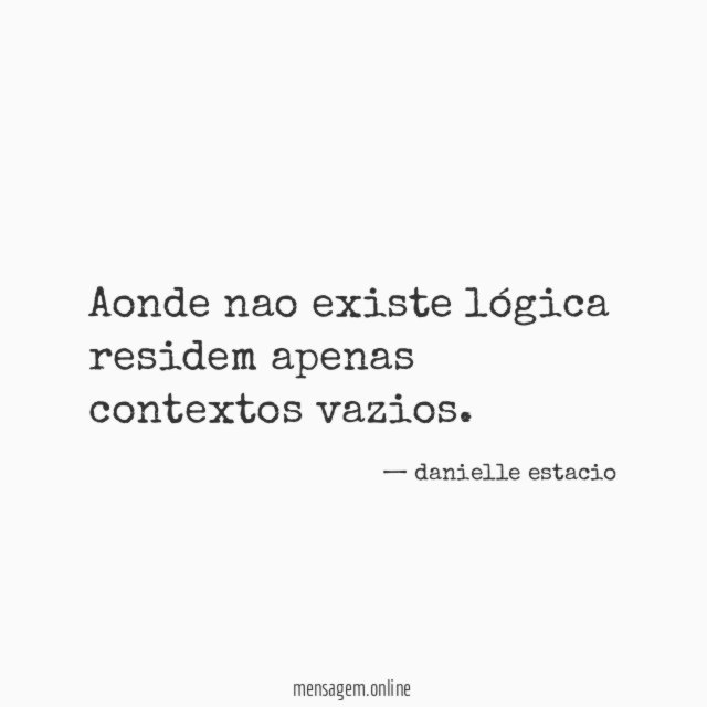 Aonde nao existe lógica residem apenas contextos vazios
