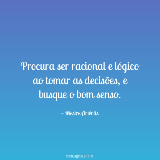 Procura ser racional e lógico ao tomar as decisões