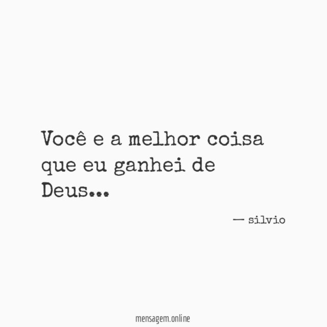 Você e a melhor coisa que eu ganhei de Deus