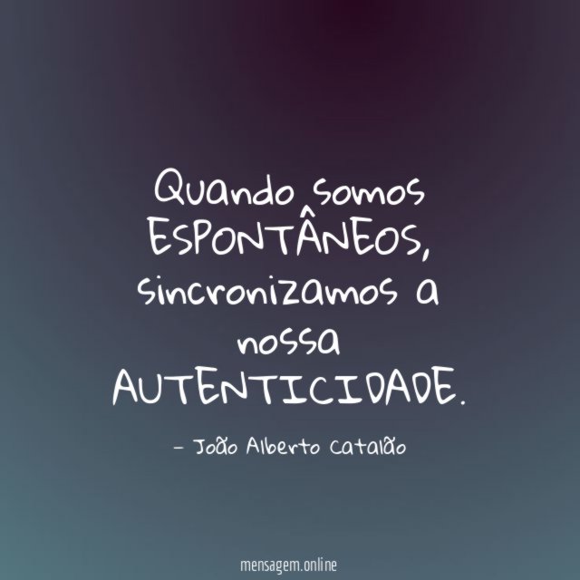 Quando somos ESPONTÂNEOS