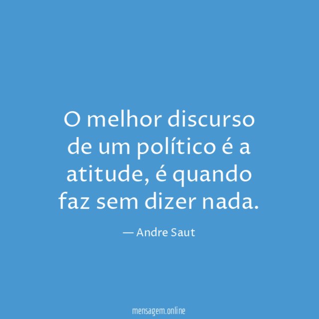 O melhor discurso de um político é a atitude