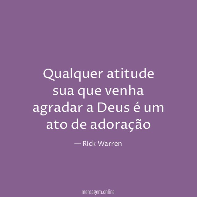Qualquer atitude sua que venha agradar a Deus