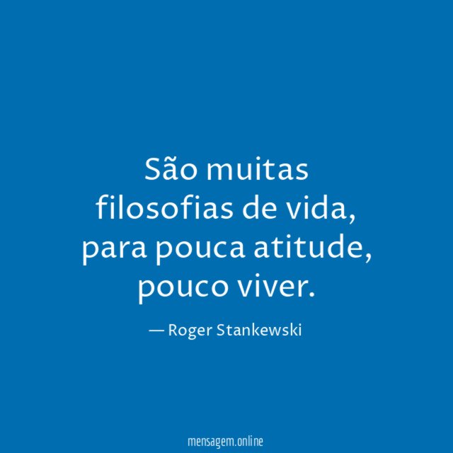 São muitas filosofias de vida