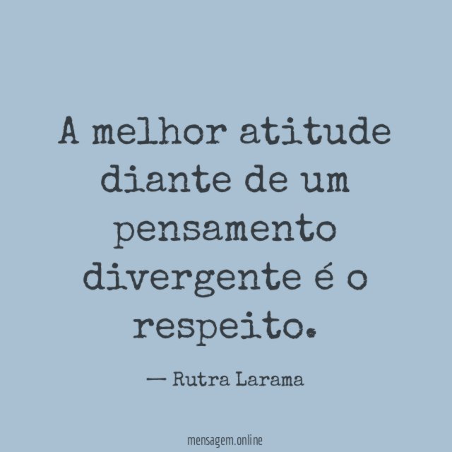 A melhor atitude diante de um pensamento divergente é o respeito