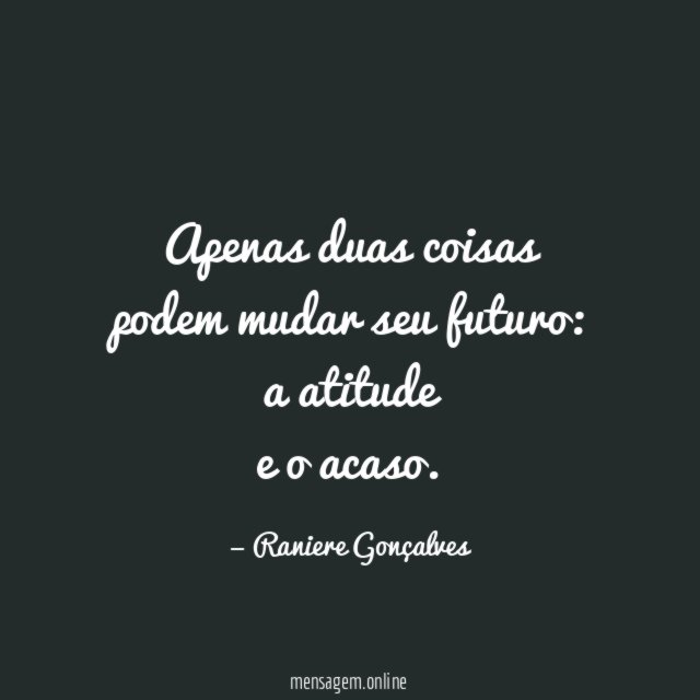 Apenas duas coisas podem mudar seu futuro