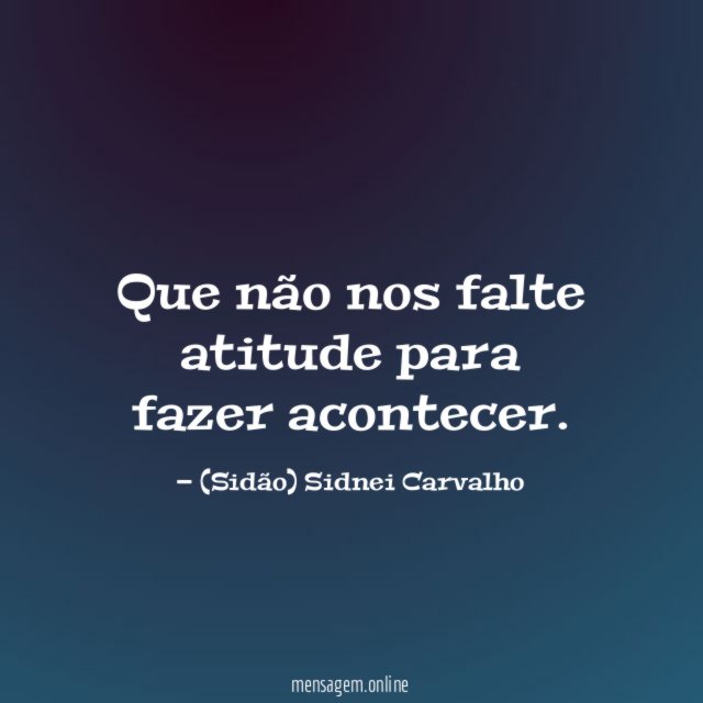 Que não nos falte atitude para fazer acontecer