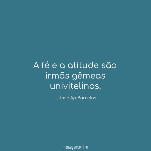 A fé e a atitude são irmãs gêmeas univitelinas