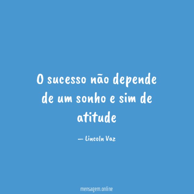 O sucesso não depende de um sonho e sim de atitude "