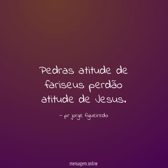 Pedras atitude de fariseus perdão atitude de Jesus