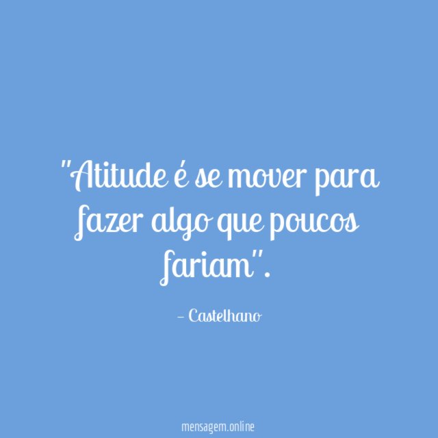'Atitude é se mover para fazer algo que poucos fariam''