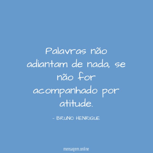 Palavras não adiantam de nada