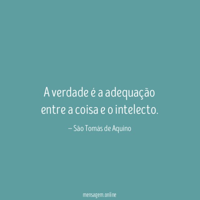 A verdade é a adequação entre a coisa e o intelecto