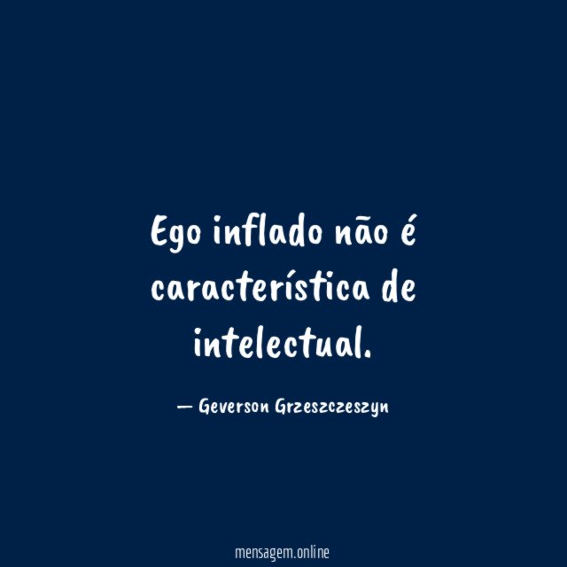 Ego inflado não é característica de intelectual