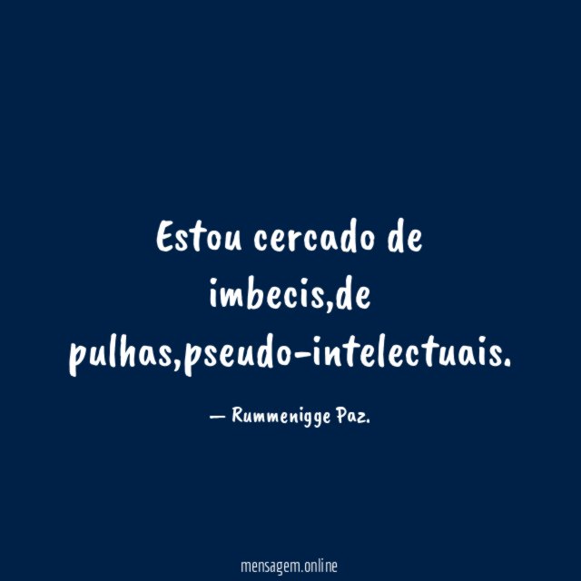 Estou cercado de imbecis