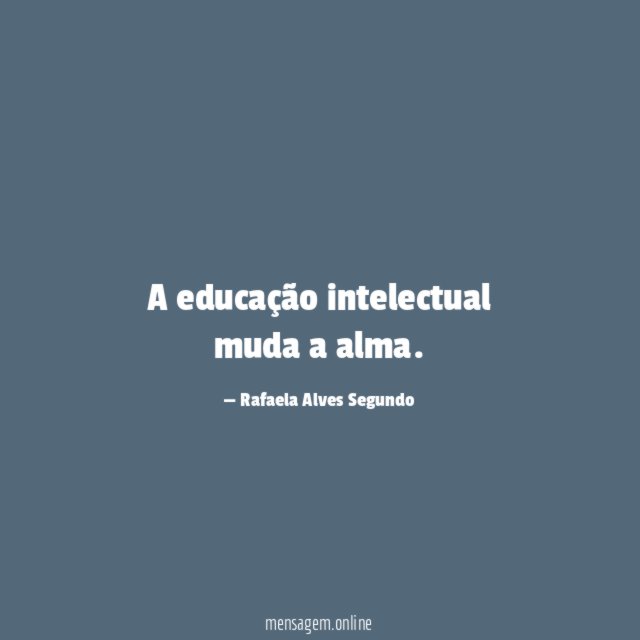 A educação intelectual muda a alma