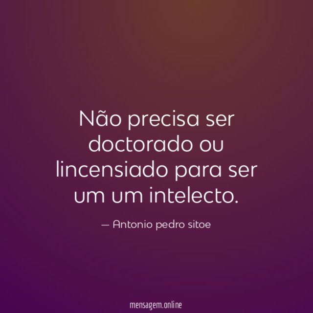 Não precisa ser doctorado ou lincensiado para ser um um intelecto