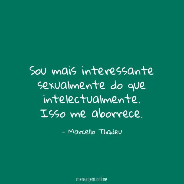 Sou mais interessante sexualmente do que intelectualmente