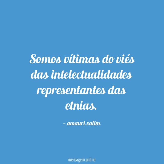 Somos vítimas do viés das intelectualidades representantes das etnias