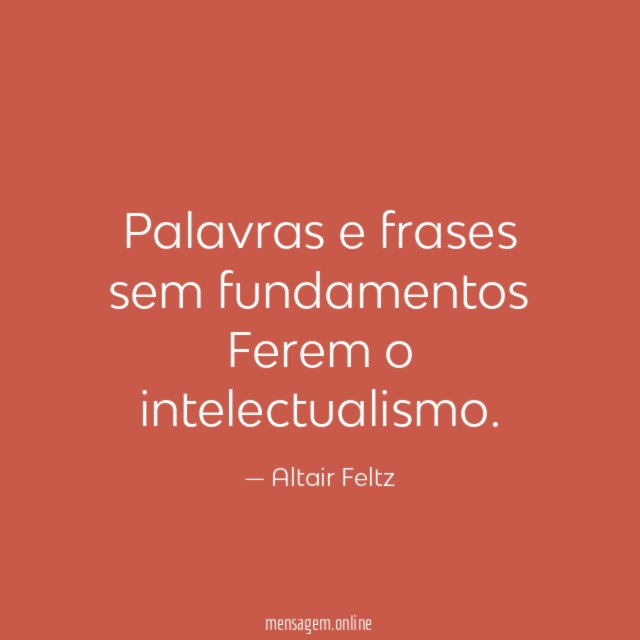 Palavras e frases sem fundamentos Ferem o intelectualismo