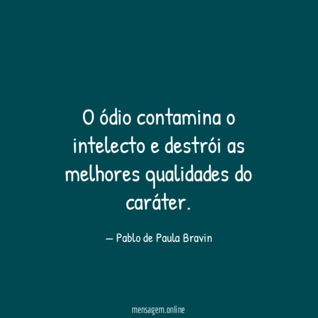 O ódio contamina o intelecto e destrói as
