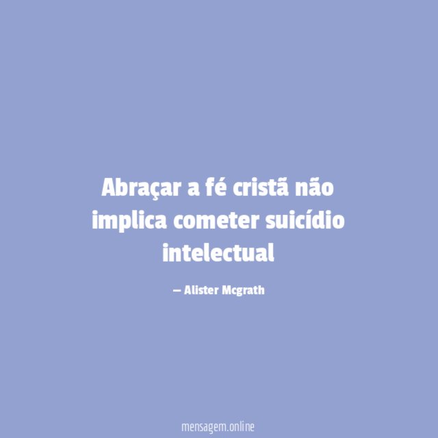 Abraçar a fé cristã não implica cometer suicídio intelectual