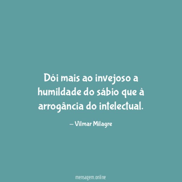 Dói mais ao invejoso a humildade do sábio