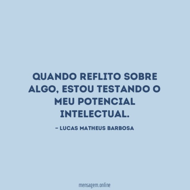 Quando reflito sobre algo