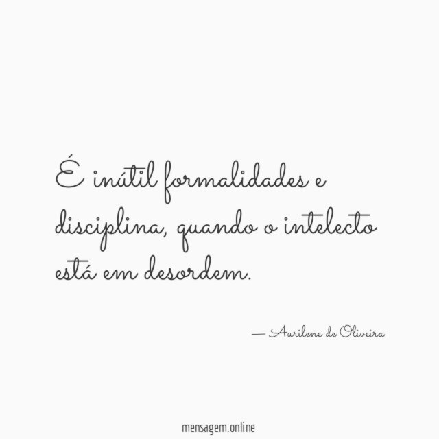 É inútil formalidades e disciplina