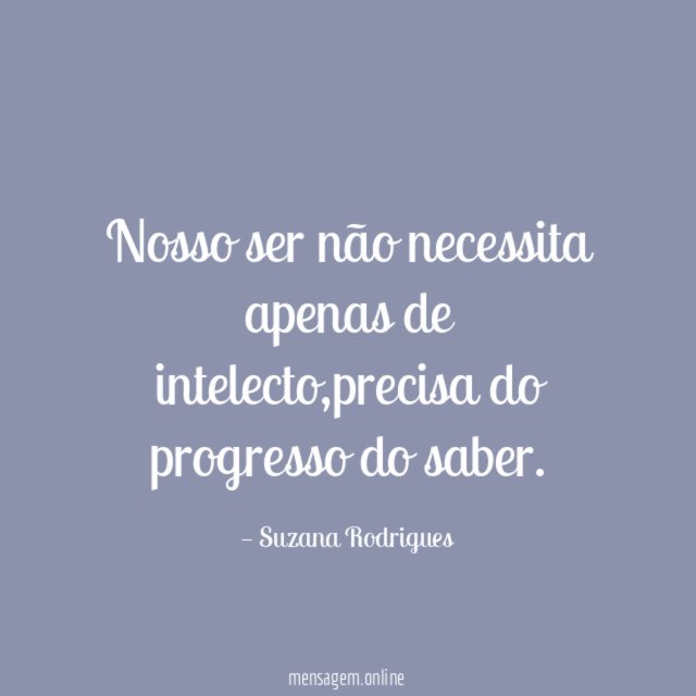 Nosso ser não necessita apenas de intelecto