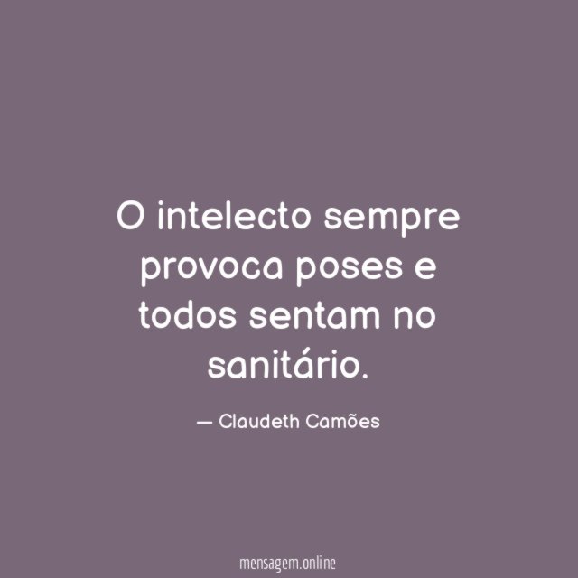 O intelecto sempre provoca poses e todos sentam no sanitário