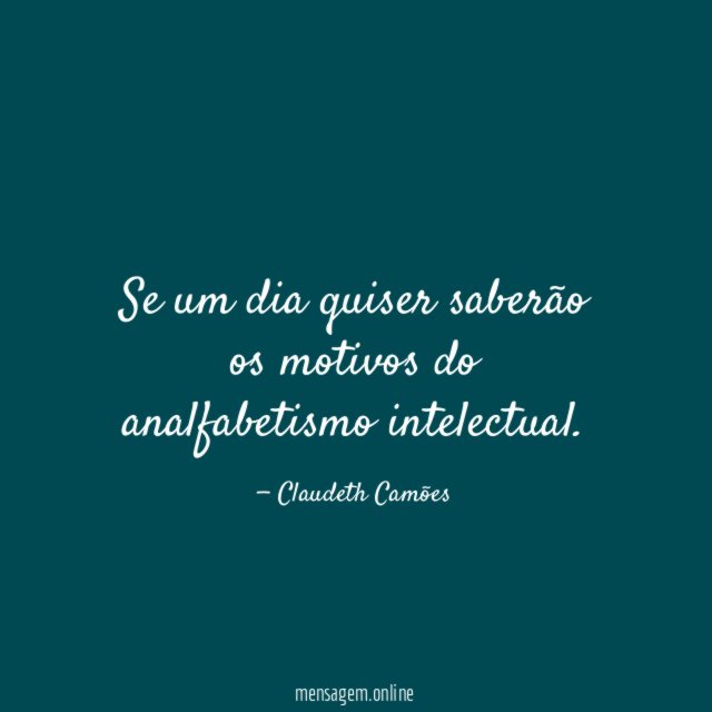 Se um dia quiser saberão os motivos do analfabetismo intelectual