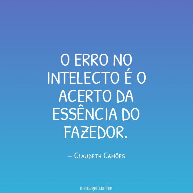 O erro no intelecto é o acerto da essência do fazedor