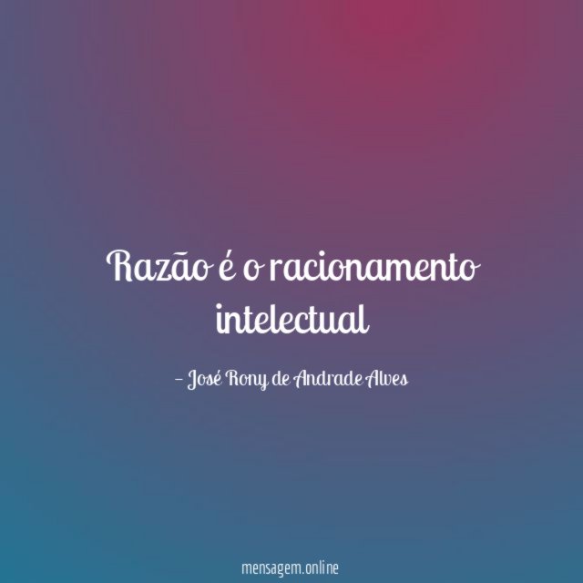 Razão é o racionamento intelectual
