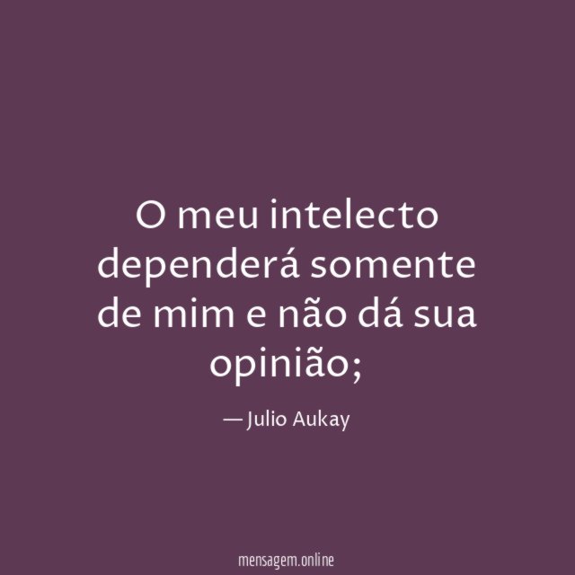 O meu intelecto dependerá somente de mim