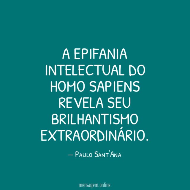 A epifania intelectual do homo sapiens revela seu brilhantismo extraordinário