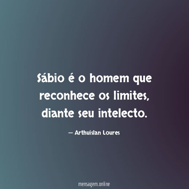 Sábio é o homem que reconhece os limites