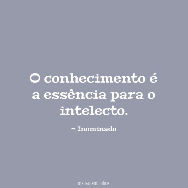 O conhecimento é a essência para o intelecto