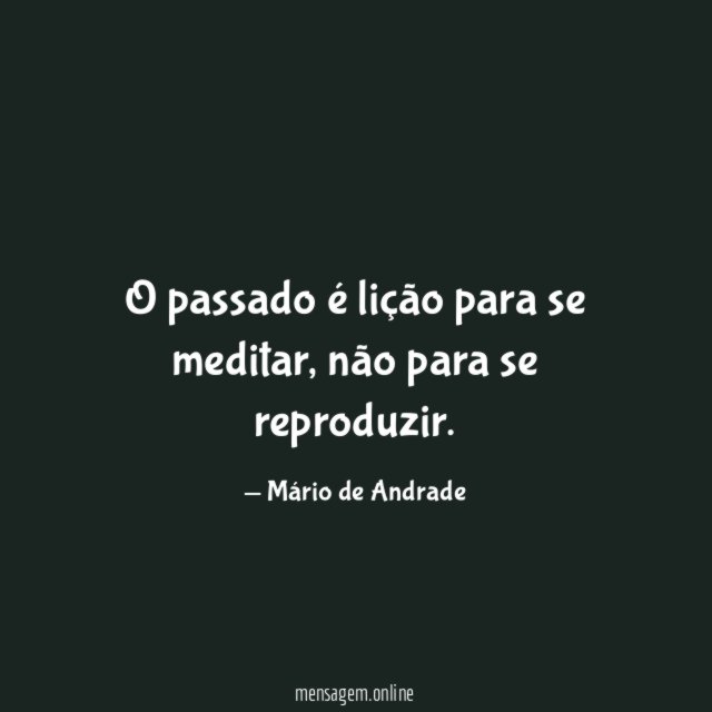O passado é lição para se meditar
