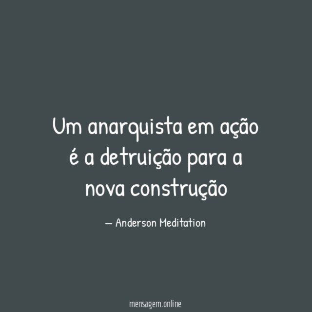 Um anarquista em ação é a detruição para
