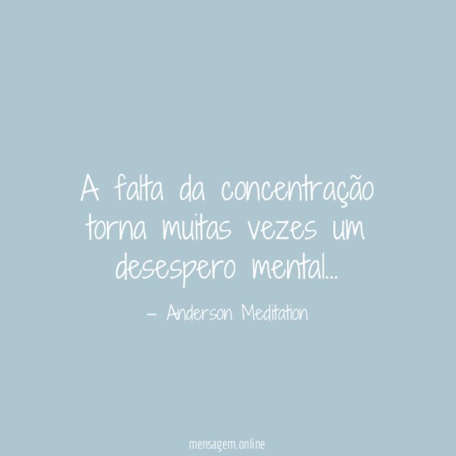 A falta da concentração torna muitas vezes um desespero mental