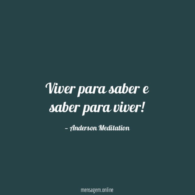 Viver para saber e saber para viver
